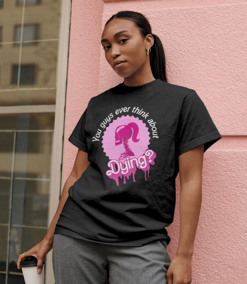 You Guys Ever Think About Dying T-shirt