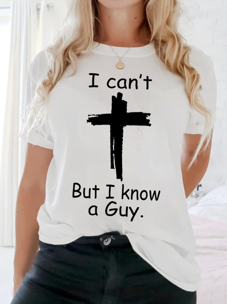 I Cant But I know a Guy T-shirt