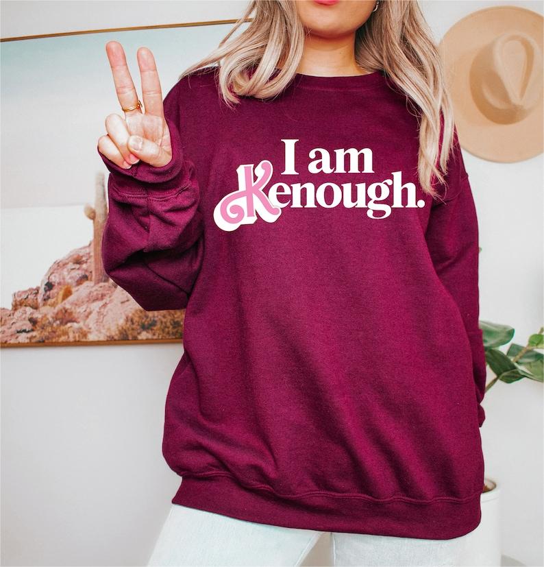 I Am Kenough Funny Sweatshirt