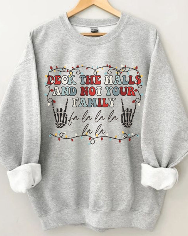 Deck The Halls and Not Your Family Christmas Sweatshirt